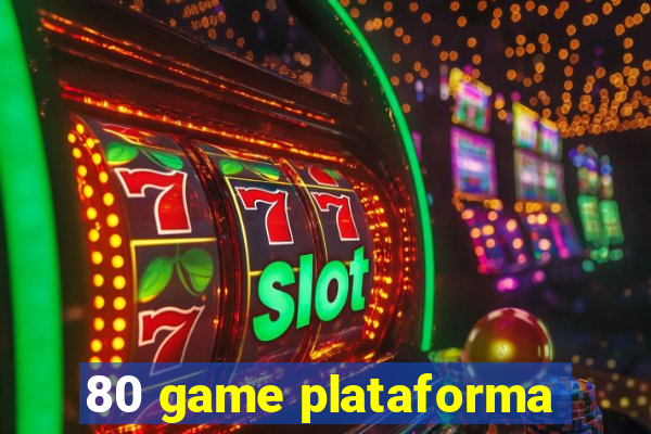 80 game plataforma